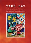 Take, Eat: Reflections on the Eucharist