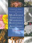 Creative Ideas for Pastoral Liturgy: Marriage Services and Wedding Blessings