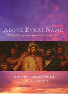 Above Every Name: Thirty Contemporary Hymns in Praise of Christ