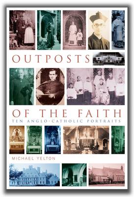 Outposts of the Faith: Ten Anglo-Catholic Portraits