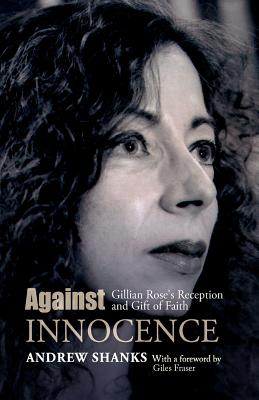 Against Innocence: Gillian Rose's Reception and Gift of Faith
