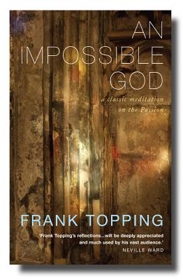 An Impossible God: Experiencing the Power of the Passion and Resurrection